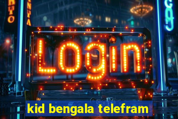 kid bengala telefram